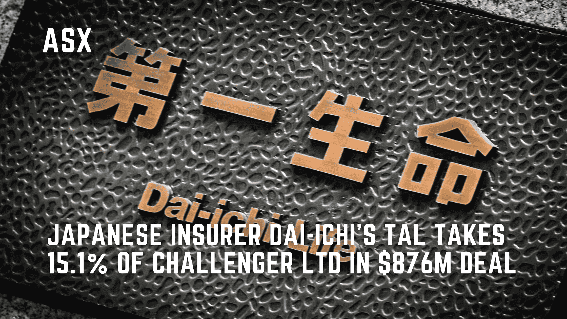 Japanese Insurer Dai-ichi’s TAL Takes 15.1% of Challenger in $876M Deal